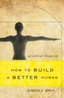 How to Build a Better Human : An Ethical Blueprint - Book