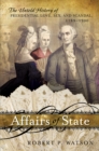 Affairs of State : The Untold History of Presidential Love, Sex, and Scandal, 1789-1900 - eBook
