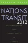 Nations in Transit 2012 : Democratization from Central Europe to Eurasia - Book