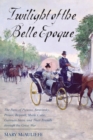 Twilight of the Belle Epoque : The Paris of Picasso, Stravinsky, Proust, Renault, Marie Curie, Gertrude Stein, and Their Friends through the Great War - eBook