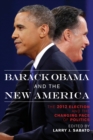 Barack Obama and the New America : The 2012 Election and the Changing Face of Politics - eBook