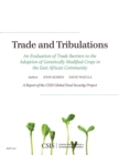 Trade and Tribulations : An Evaluation of Trade Barriers to the Adoption of Genetically Modified Crops in the East African Community - eBook