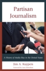 Partisan Journalism : A History of Media Bias in the United States - Book