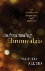 Understanding Fibromyalgia : An Introduction for Patients and Caregivers - eBook