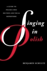 Singing in Polish : A Guide to Polish Lyric Diction and Vocal Repertoire - Book