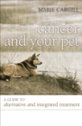 Cancer and Your Pet : A Guide to Alternative and Integrated Treatment - eBook