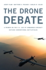 The Drone Debate : A Primer on the U.S. Use of Unmanned Aircraft Outside Conventional Battlefields - Book