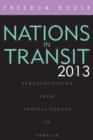 Nations in Transit 2013 : Democratization from Central Europe to Eurasia - Book