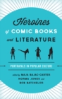 Heroines of Comic Books and Literature : Portrayals in Popular Culture - eBook