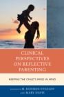 Clinical Perspectives on Reflective Parenting : Keeping the Child's Mind in Mind - Book