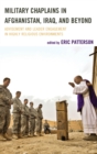 Military Chaplains in Afghanistan, Iraq, and Beyond : Advisement and Leader Engagement in Highly Religious Environments - eBook