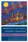 Aboriginal and Visible Minority Librarians : Oral Histories from Canada - Book