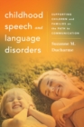 Childhood Speech and Language Disorders : Supporting Children and Families on the Path to Communication - Book