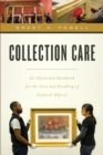 Collection Care : An Illustrated Handbook for the Care and Handling of Cultural Objects - Book