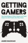 Getting Gamers : The Psychology of Video Games and Their Impact on the People who Play Them - eBook