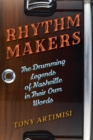Rhythm Makers : The Drumming Legends of Nashville in Their Own Words - eBook