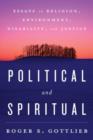 Political and Spiritual : Essays on Religion, Environment, Disability, and Justice - Book