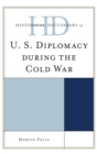 Historical Dictionary of U.S. Diplomacy during the Cold War - eBook