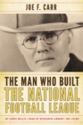 The Man Who Built the National Football League : Joe F. Carr - Book