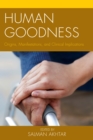 Human Goodness : Origins, Manifestations, and Clinical Implications - Book