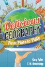 Delicious Geography : From Place to Plate - Book
