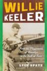 Willie Keeler : From the Playgrounds of Brooklyn to the Hall of Fame - Book