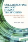 Collaborating against Human Trafficking : Cross-Sector Challenges and Practices - Book