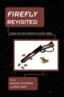Firefly Revisited : Essays on Joss Whedon's Classic Series - eBook