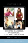 Chronic Illnesses, Syndromes, and Rare Disorders : The Ultimate Teen Guide - eBook