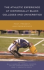 The Athletic Experience at Historically Black Colleges and Universities : Past, Present, and Persistence - eBook