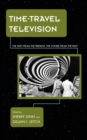 Time-Travel Television : The Past from the Present, the Future from the Past - Book