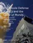 The Missile Defense Agency and the Color of Money : Fewer Resources, More Responsibility, and a Growing Budget Squeeze - Book