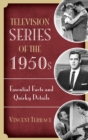 Television Series of the 1950s : Essential Facts and Quirky Details - Book