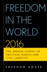 Freedom in the World 2016 : The Annual Survey of Political Rights and Civil Liberties - Book