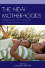The New Motherhoods : Patterns of Early Child Care in Contemporary Culture - Book