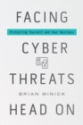 Facing Cyber Threats Head On : Protecting Yourself and Your Business - Book