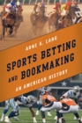 Sports Betting and Bookmaking : An American History - eBook