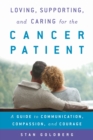Loving, Supporting, and Caring for the Cancer Patient : A Guide to Communication, Compassion, and Courage - Book