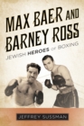 Max Baer and Barney Ross : Jewish Heroes of Boxing - eBook