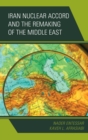 Iran Nuclear Accord and the Remaking of the Middle East - eBook