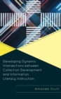 Developing Dynamic Intersections between Collection Development and Information Literacy Instruction - Book