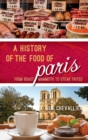 A History of the Food of Paris : From Roast Mammoth to Steak Frites - eBook