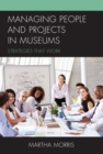Managing People and Projects in Museums : Strategies that Work - Book