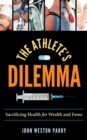 The Athlete's Dilemma : Sacrificing Health for Wealth and Fame - Book