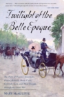 Twilight of the Belle Epoque : The Paris of Picasso, Stravinsky, Proust, Renault, Marie Curie, Gertrude Stein, and Their Friends through the Great War - Book