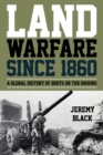 Land Warfare since 1860 : A Global History of Boots on the Ground - Book