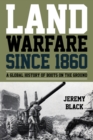 Land Warfare since 1860 : A Global History of Boots on the Ground - eBook