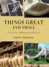 Things Great and Small : Collections Management Policies - Book