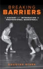 Breaking Barriers : A History of Integration in Professional Basketball - Book