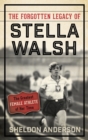 The Forgotten Legacy of Stella Walsh : The Greatest Female Athlete of Her Time - eBook